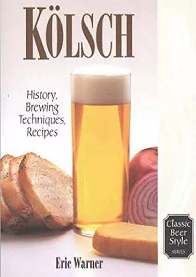 [BOOK]-Kolsch: History, Brewing Techniques, Recipes (Classic Beer Style)