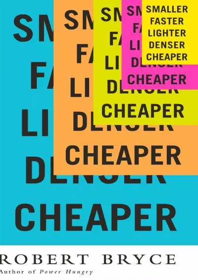 [BOOK]-Smaller Faster Lighter Denser Cheaper: How Innovation Keeps Proving the Catastrophists