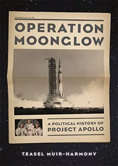 [EBOOK]-Operation Moonglow: A Political History of Project Apollo