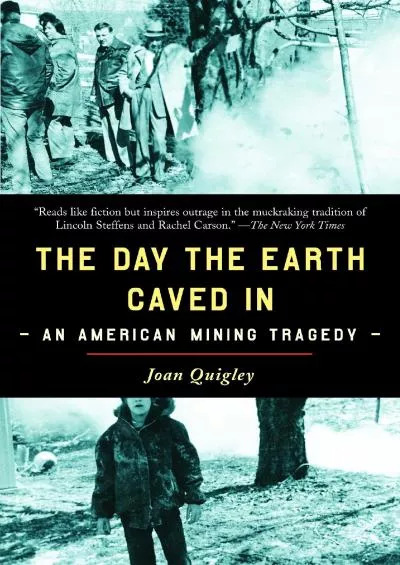 [READ]-The Day the Earth Caved In: An American Mining Tragedy