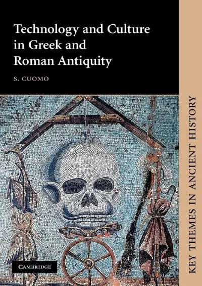 [READ]-Technology and Culture in Greek and Roman Antiquity (Key Themes in Ancient History)