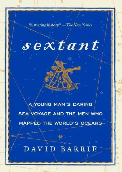 [EBOOK]-Sextant: A Young Man\'s Daring Sea Voyage and the Men Who Mapped the World\'s Oceans