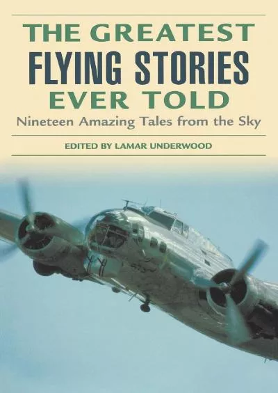 [BOOK]-Greatest Flying Stories Ever Told: Nineteen Amazing Tales From The Sky