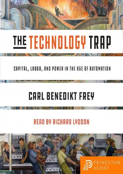 [EBOOK]-The Technology Trap: Capital, Labor, and Power in the Age of Automation