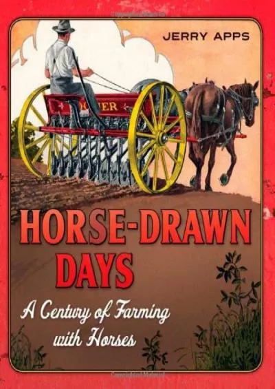 [EBOOK]-Horse-Drawn Days: A Century of Farming with Horses