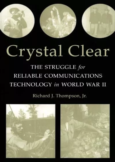 [DOWNLOAD]-Crystal Clear: The Struggle for Reliable Communications Technology in World War II