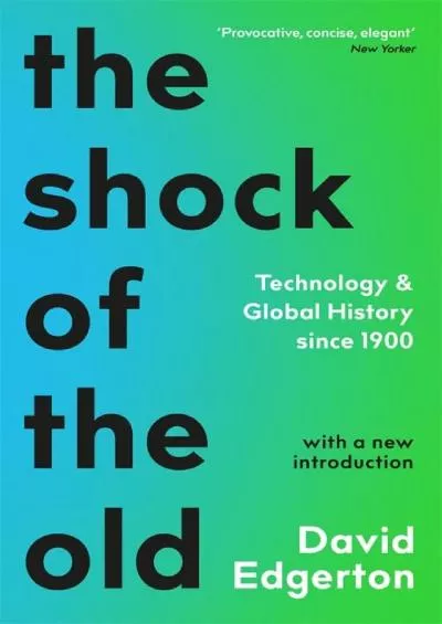 [READ]-The Shock Of The Old: Technology and Global History since 1900