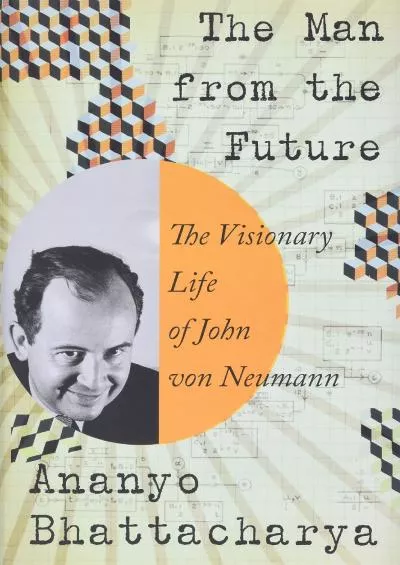 [EBOOK]-The Man from the Future: The Visionary Life of John von Neumann