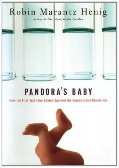 [EBOOK]-Pandora\'s Baby: How the First Test Tube Babies Sparked the Reproductive Revolution