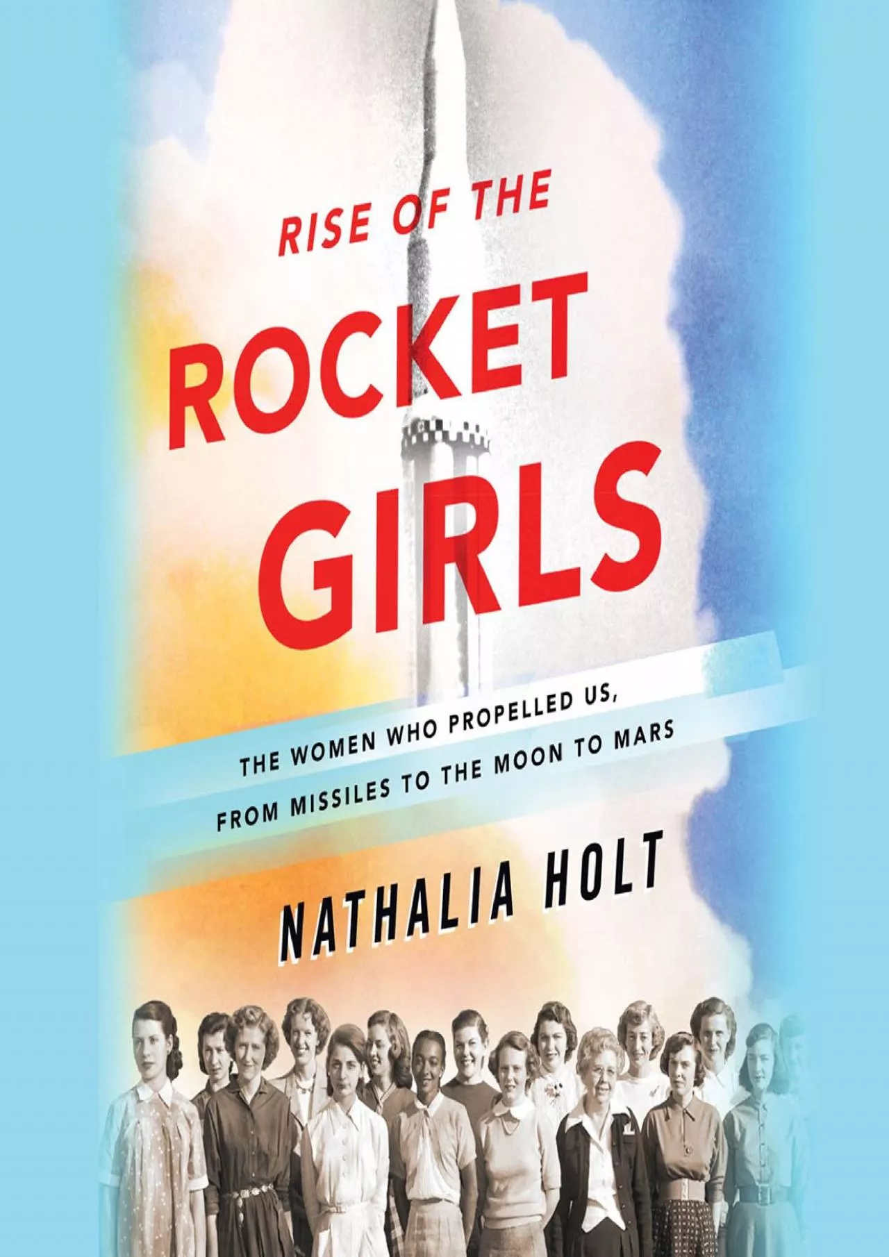 [EBOOK]-Rise of the Rocket Girls: The Women Who Propelled Us, from Missiles to the Moon