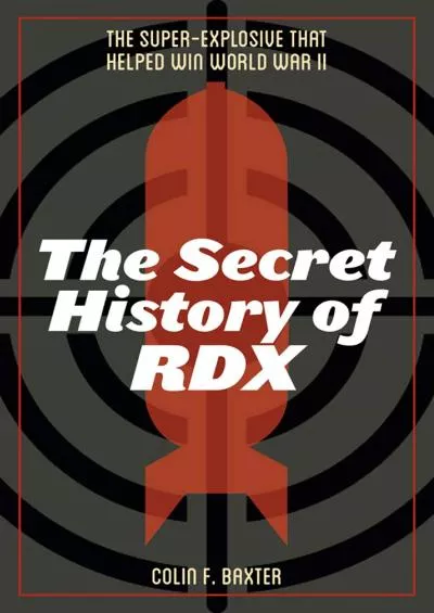 [READ]-The Secret History of RDX: The Super-Explosive that Helped Win World War II