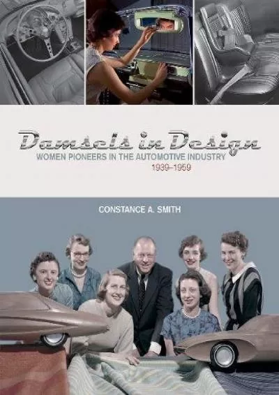 [READ]-Damsels in Design: Women Pioneers in the Automotive Industry, 1939–1959