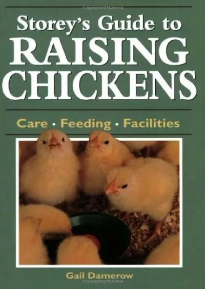 [READ]-Storey\'s Guide to Raising Chickens: Care / Feeding / Facilities