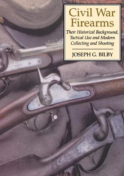 [EBOOK]-Civil War Firearms: Their Historical Background and Tactical Use