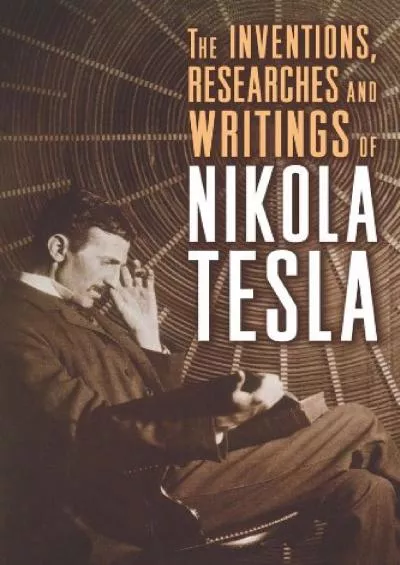 [EBOOK]-The Inventions, Researches and Writings of Nikola Tesla