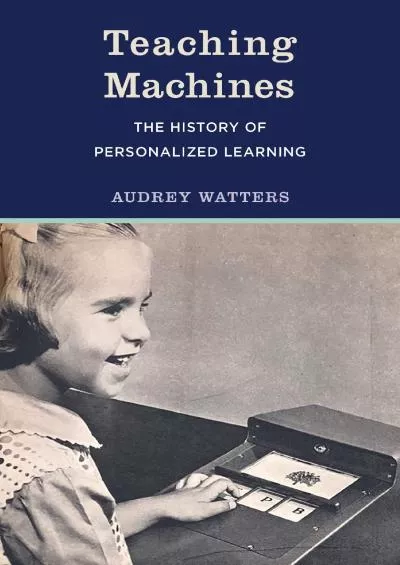 [BOOK]-Teaching Machines: The History of Personalized Learning