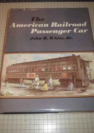 [EBOOK]-The American Railroad Passenger Car (Johns Hopkins Studies in the History of Technology) by White Jr., Professor John H. (...