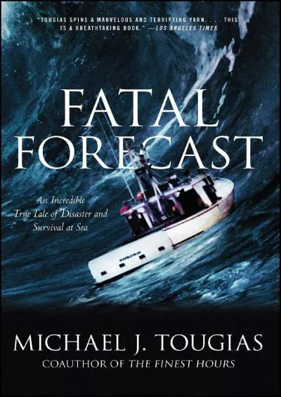 [BOOK]-Fatal Forecast: An Incredible True Tale of Disaster and Survival at Sea