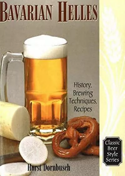 [READ]-Bavarian Helles: History, Brewing Techniques, Recipes (Classic Beer Style)