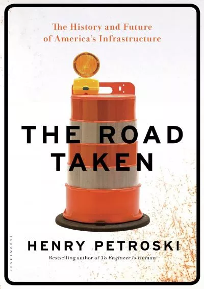 [DOWNLOAD]-The Road Taken: The History and Future of America\'s Infrastructure