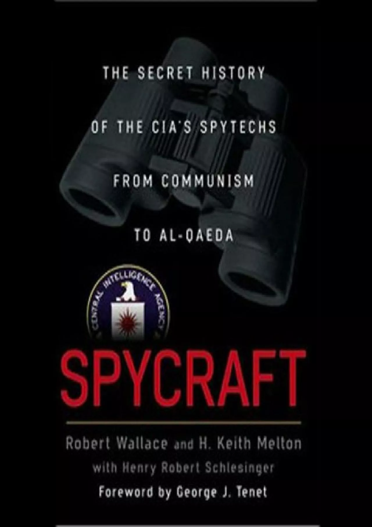[READ]-Spycraft: The Secret History of the CIA\'s Spytechs from Communism to Al-Qaeda