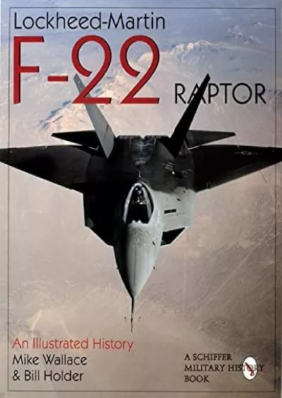 [READ]-Lockheed-Martin F-22 Raptor: An Illustrated History (Schiffer Military/Aviation History)