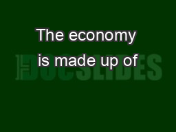 The economy is made up of