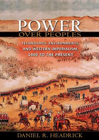 [DOWNLOAD]-Power over Peoples: Technology, Environments, and Western Imperialism, 1400