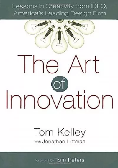 [DOWNLOAD]-The Art of Innovation: Lessons in Creativity from IDEO, America\'s Leading Design Firm