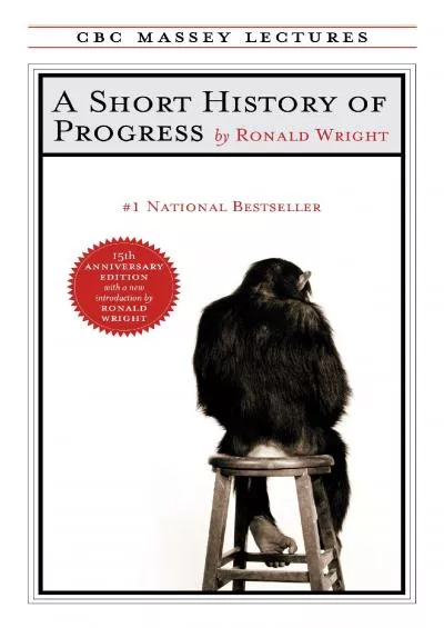 [EBOOK]-A Short History of Progress: Fifteenth Anniversary Edition (The CBC Massey Lectures)