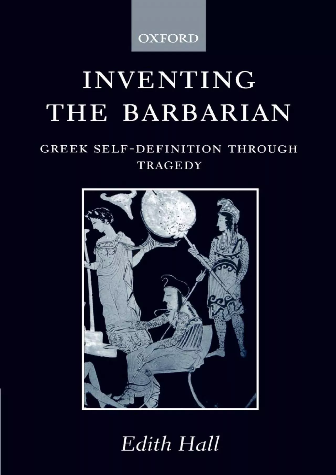 [BOOK]-Inventing the Barbarian: Greek Self-Definition through Tragedy (Oxford Classical