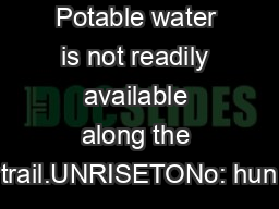 Potable water is not readily available along the trail.UNRISETONo: hun