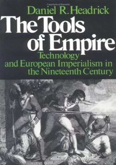 [READ]-The Tools of Empire: Technology and European Imperialism in the Nineteenth Century