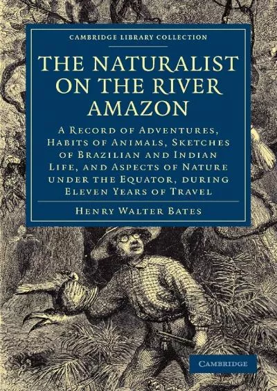 [EBOOK]-The Naturalist on the River Amazon: A Record of Adventures, Habits of Animals,