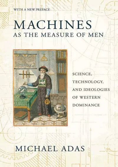 [BOOK]-Machines as the Measure of Men: Science, Technology, and Ideologies of Western