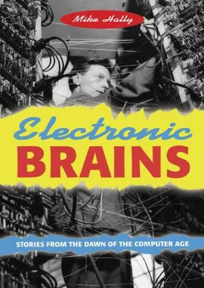 [DOWNLOAD]-Electronic Brains: Stories from the Dawn of the Computer Age