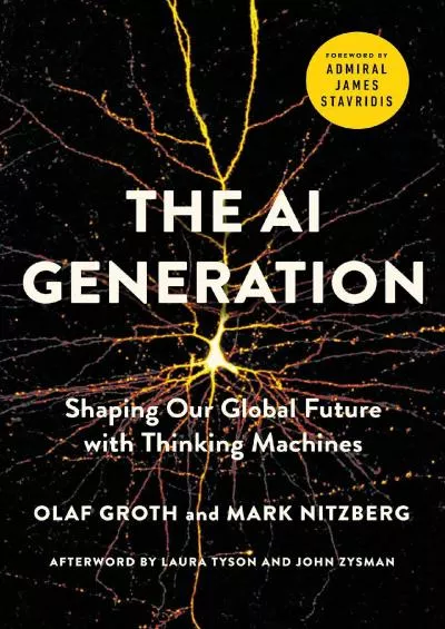 [READ]-The A.I. Generation: Shaping Our Global Future with Thinking Machines