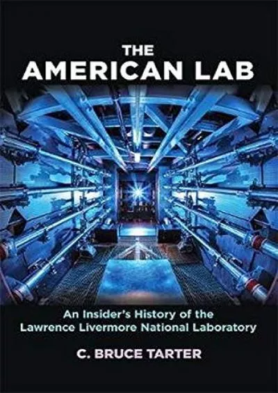 [DOWNLOAD]-The American Lab: An Insider’s History of the Lawrence Livermore National Laboratory (Johns Hopkins Nuclear History and Co...