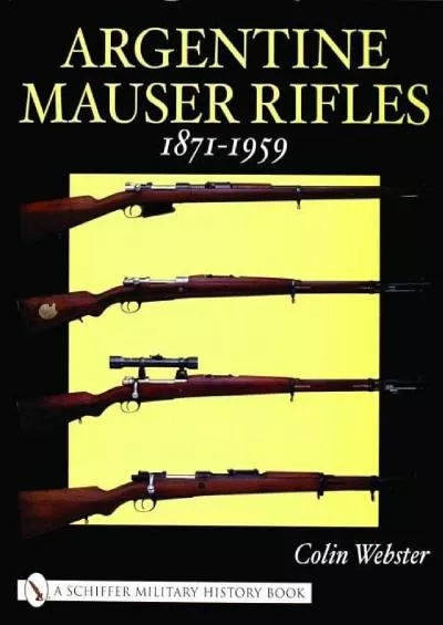 [READ]-Argentine Mauser Rifles: 1871-1959 (Schiffer Military History Book)