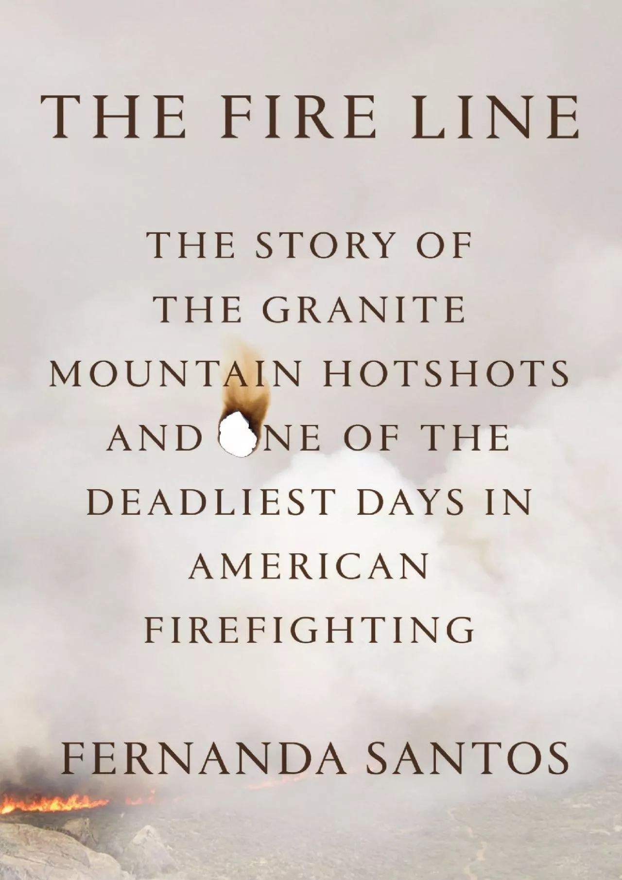 PDF-[READ]-The Fire Line: The Story of the Granite Mountain Hotshots