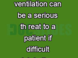 Difficult Airway Predicting Difficult Mask Ventilation Difficult mask ventilation can be a serious th reat to a patient if difficult intubation occurs and the patient cannot be properly ventilated by 