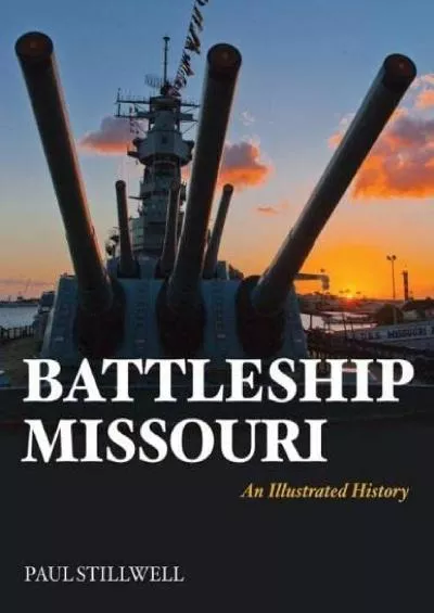 [DOWNLOAD]-Battleship Missouri: An Illustrated History