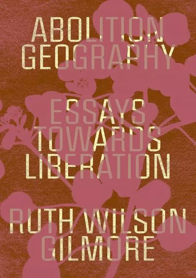 [BOOK]-Abolition Geography: Essays Towards Liberation