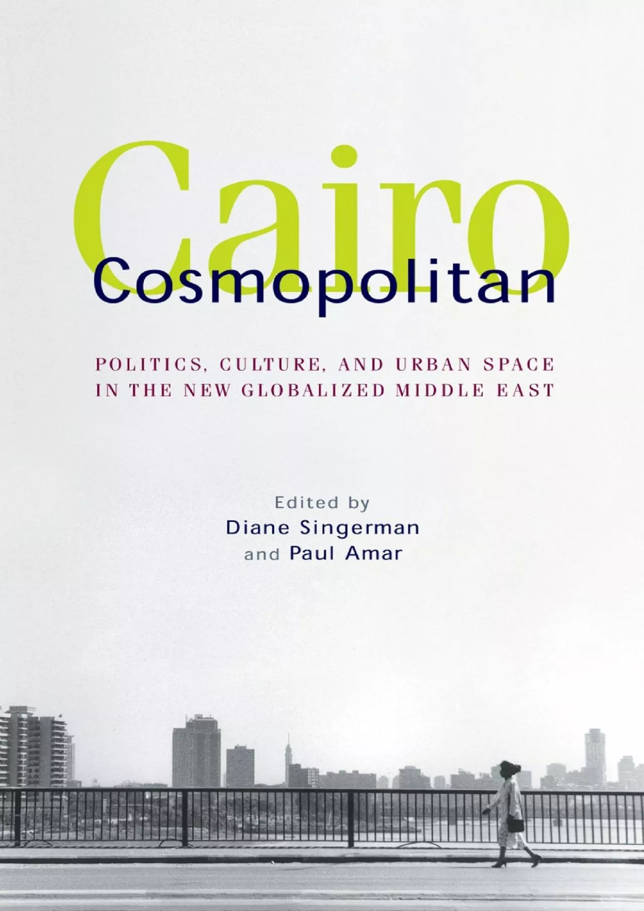 PDF-[EBOOK]-Cairo Cosmopolitan: Politics, Culture, and Urban Space in the New Middle East