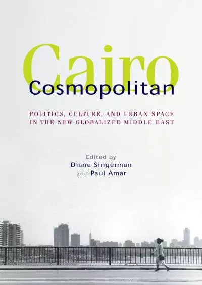 [EBOOK]-Cairo Cosmopolitan: Politics, Culture, and Urban Space in the New Middle East