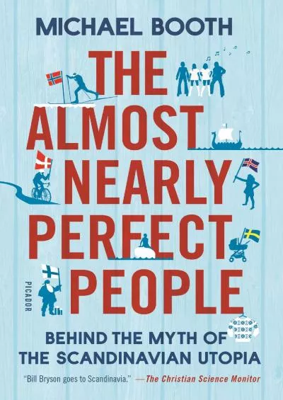 [EBOOK]-The Almost Nearly Perfect People: Behind the Myth of the Scandinavian Utopia