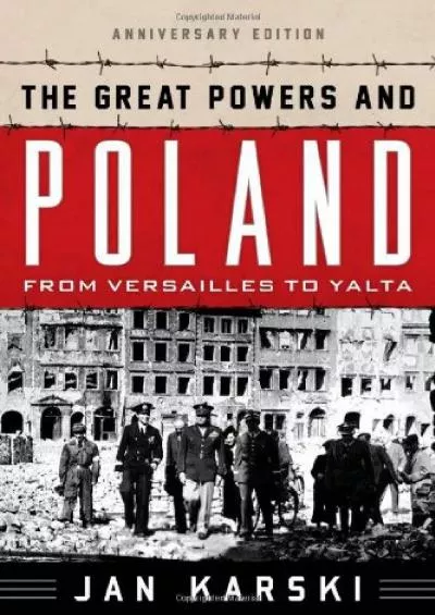 [EBOOK]-The Great Powers and Poland: From Versailles to Yalta