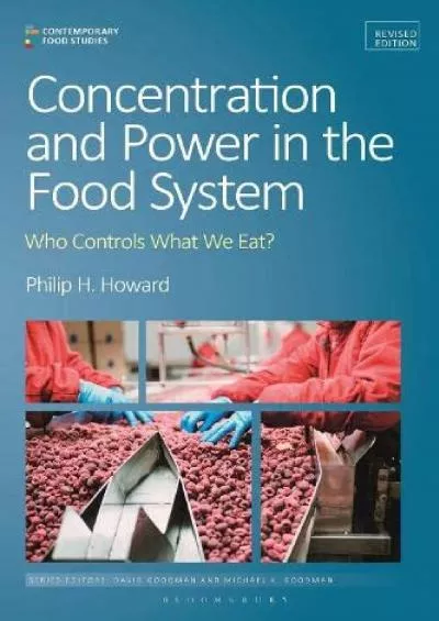 [DOWNLOAD]-Concentration and Power in the Food System: Who Controls What We Eat?, Revised Edition (Contemporary Food Studies: Econom...