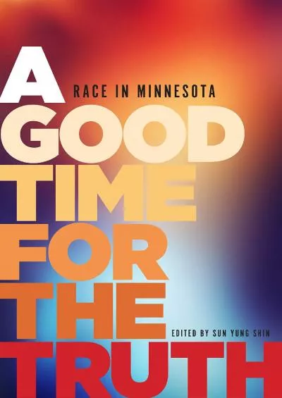 [READ]-A Good Time for the Truth: Race in Minnesota