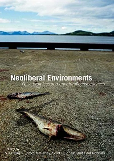 [DOWNLOAD]-Neoliberal Environments: False Promises and Unnatural Consequences